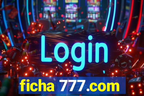 ficha 777.com